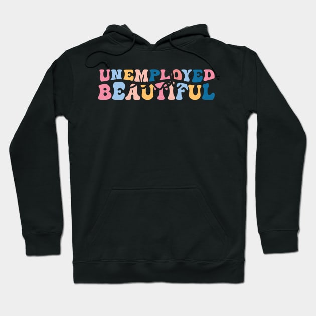 unemployed and beautiful , unemployed , jobless , beautiful , unemployed and beautiful quote , unemployed and beautiful saying Hoodie by Gaming champion